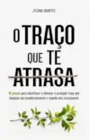 Capa do livro O Traço Que Te Atrasa - Guia de amadurecimento para veterinários